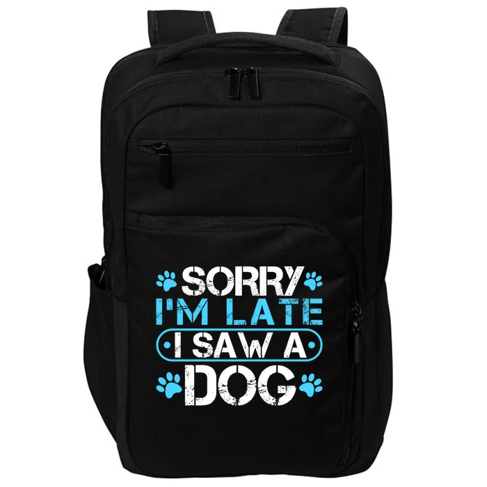 Sorry I'm Late I Saw A Dog Funny Great Gift For Puppy Lover Gift Impact Tech Backpack