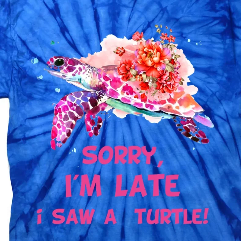 Sorry I'am Late A Saw A Turtle Funny Turtle Gift Tie-Dye T-Shirt