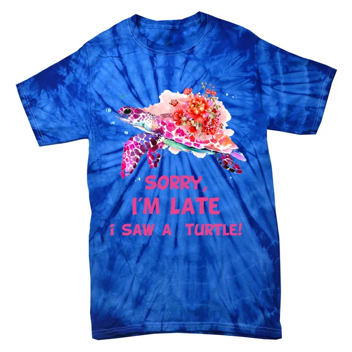 Sorry I'am Late A Saw A Turtle Funny Turtle Gift Tie-Dye T-Shirt