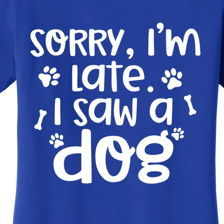 Sorry I'm Late I Saw A Dog Funny Dog Lover Gift Women's T-Shirt