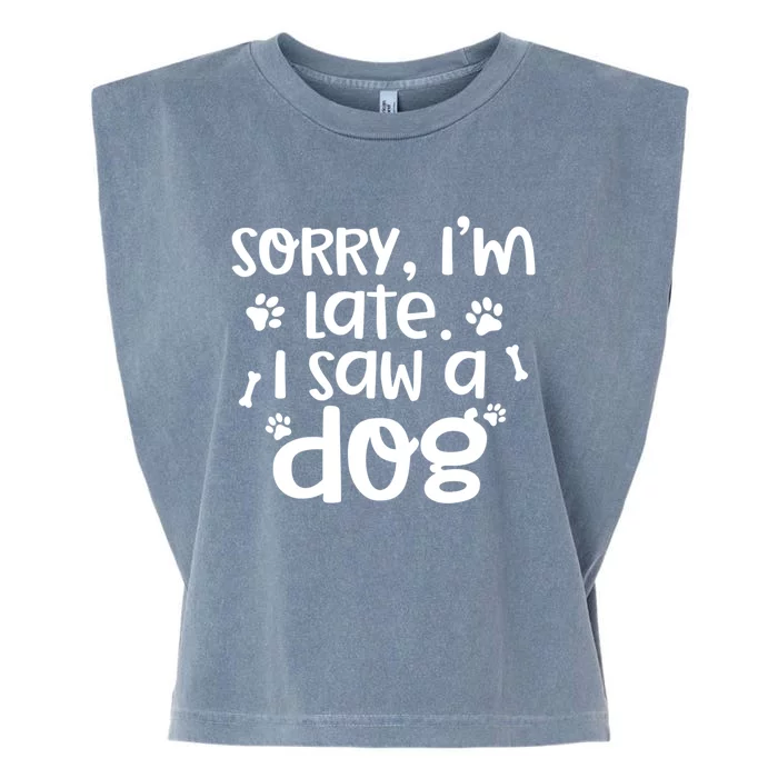 Sorry I'm Late I Saw A Dog Funny Dog Lover Gift Garment-Dyed Women's Muscle Tee