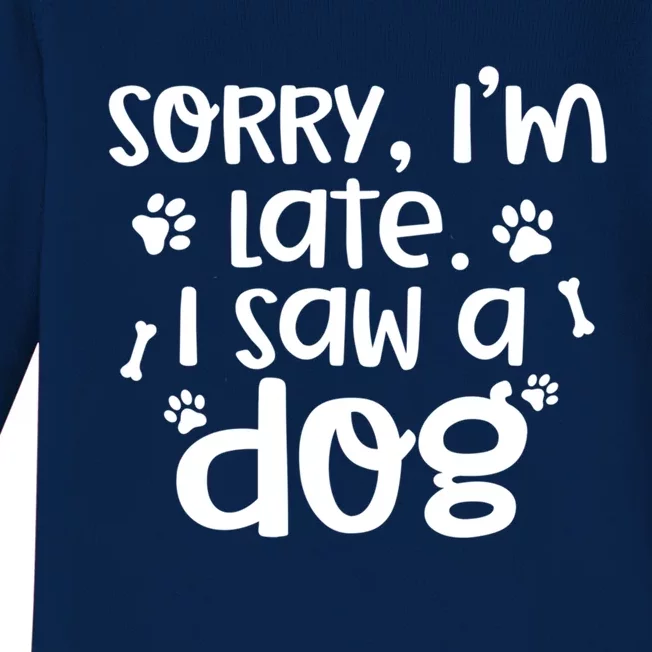 Sorry I'm Late I Saw A Dog Funny Dog Lover Gift Baby Long Sleeve Bodysuit