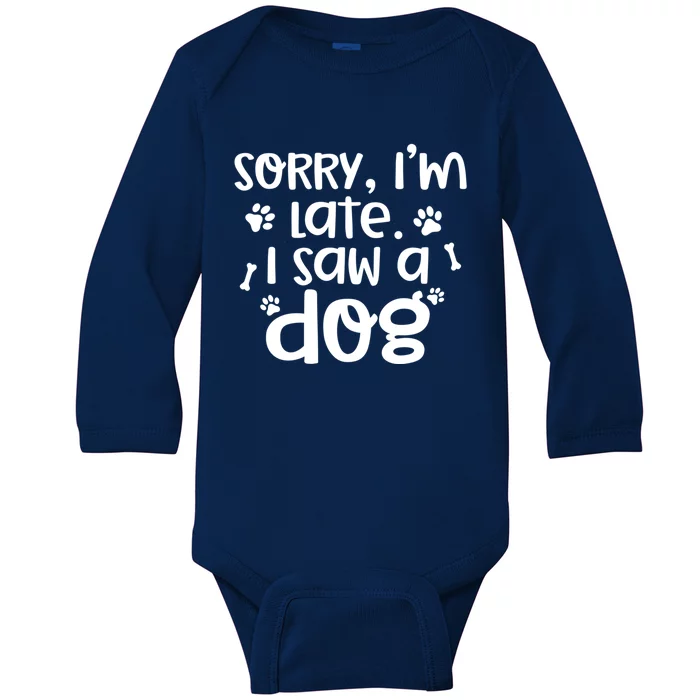 Sorry I'm Late I Saw A Dog Funny Dog Lover Gift Baby Long Sleeve Bodysuit