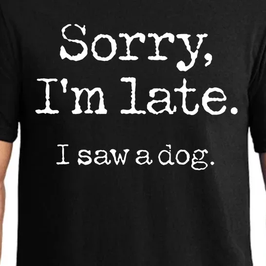 Sorry IM Late I Saw A Dog Cute Puppy Pet Lover Dog Owner Pajama Set