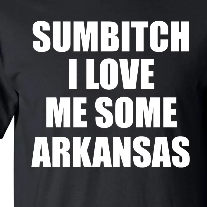 Sumbtch I Love Me Some Arkansas Tall T-Shirt