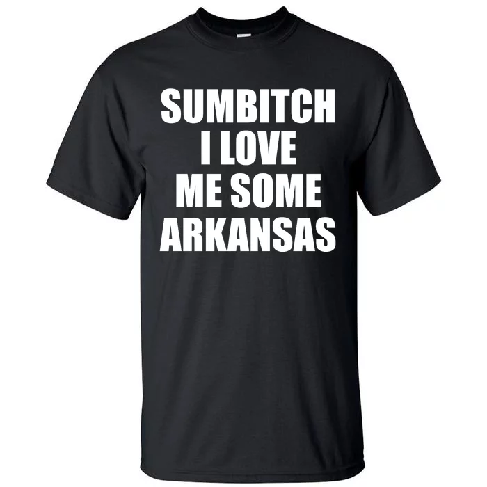 Sumbtch I Love Me Some Arkansas Tall T-Shirt