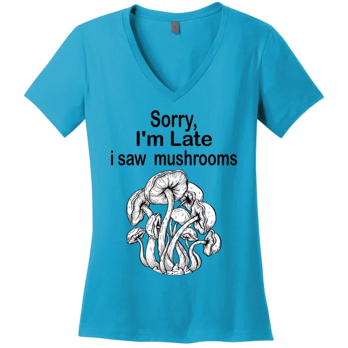 Sorry I'am Late A Saw Mushrooms Funny Mushroom Gift Women's V-Neck T-Shirt