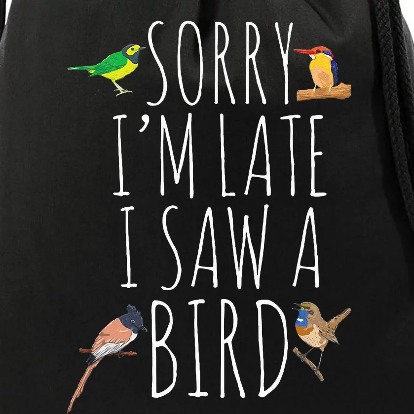 Sorry IM Late I Saw A Bird Cute Bird Lover Birding Drawstring Bag