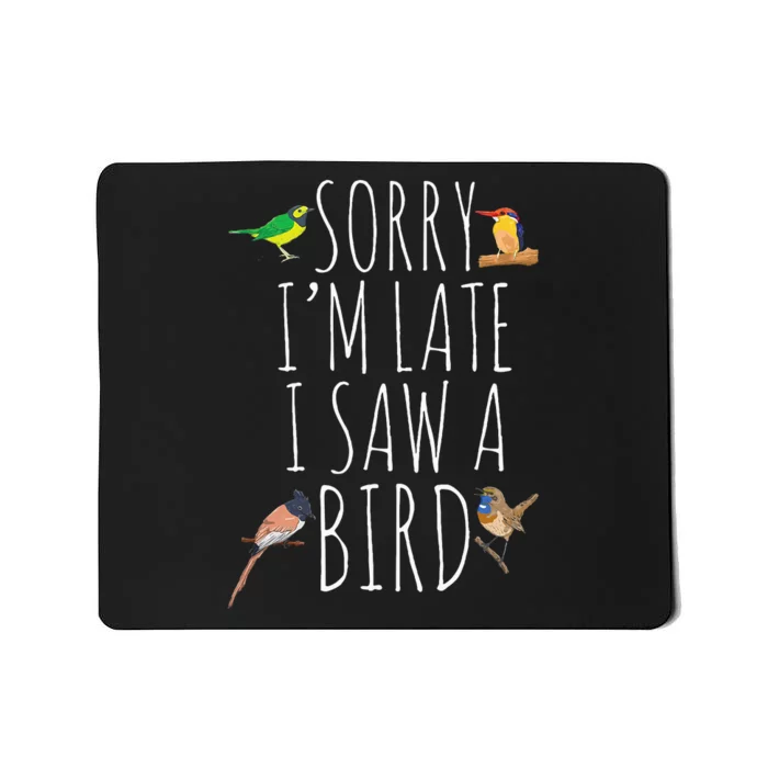 Sorry IM Late I Saw A Bird Cute Bird Lover Birding Mousepad