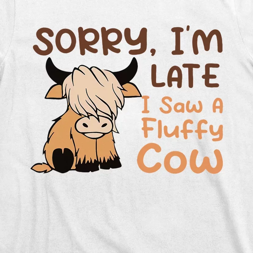 Sorry IM Late I Saw A Fluffy Cow Highland Cow Breeder T-Shirt