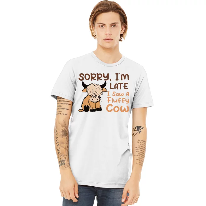 Sorry IM Late I Saw A Fluffy Cow Highland Cow Breeder Premium T-Shirt