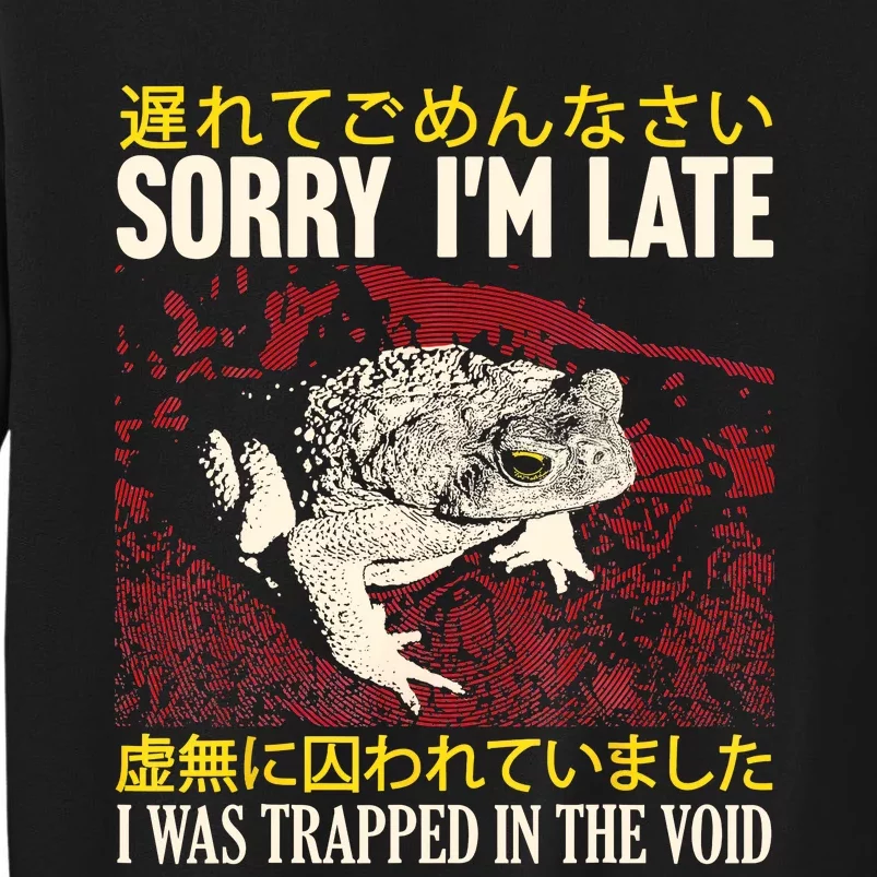 Sorry IM Late I Was Trapped In The Void Japanese Frog Tall Sweatshirt