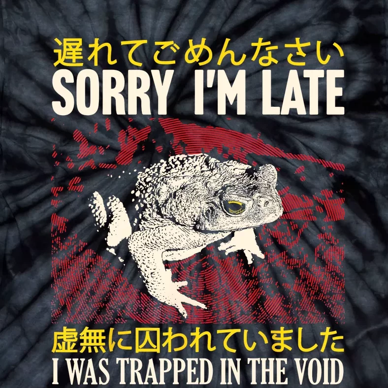 Sorry IM Late I Was Trapped In The Void Japanese Frog Tie-Dye T-Shirt