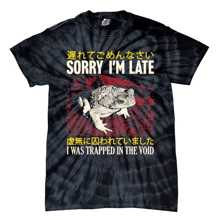 Sorry IM Late I Was Trapped In The Void Japanese Frog Tie-Dye T-Shirt