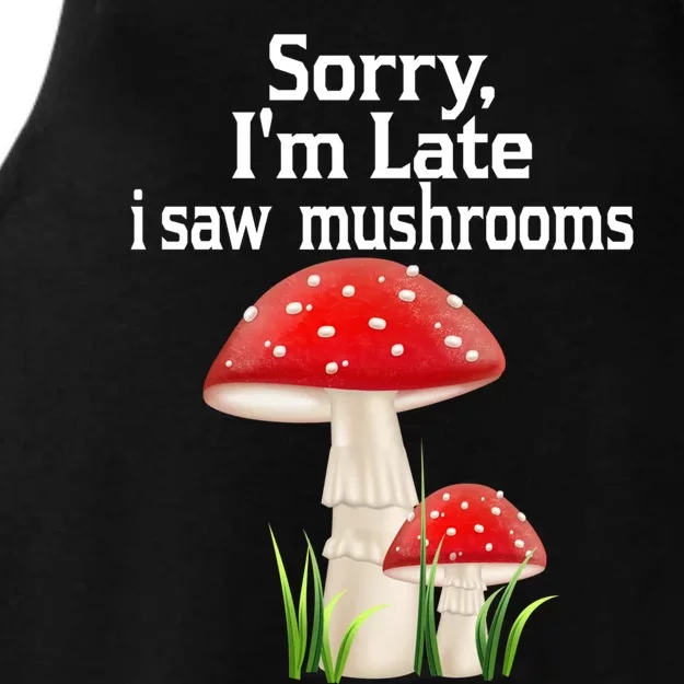 Sorry I'am Late A Saw Mushrooms Funny Mushroom Gift Ladies Tri-Blend Wicking Tank