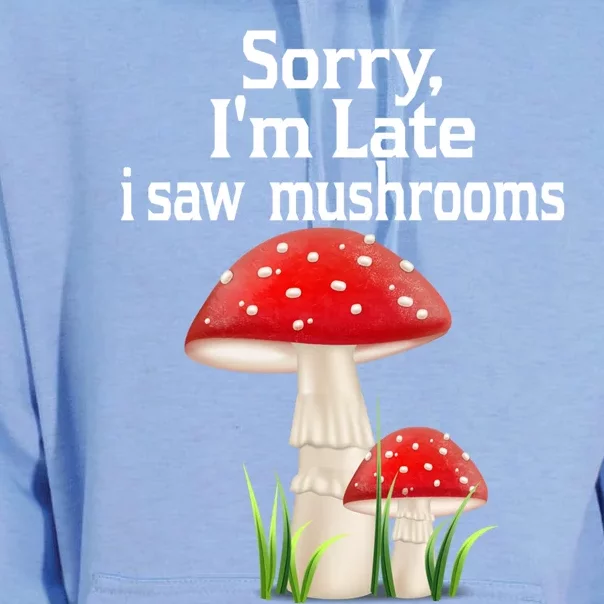 Sorry I'am Late A Saw Mushrooms Funny Mushroom Gift Unisex Surf Hoodie