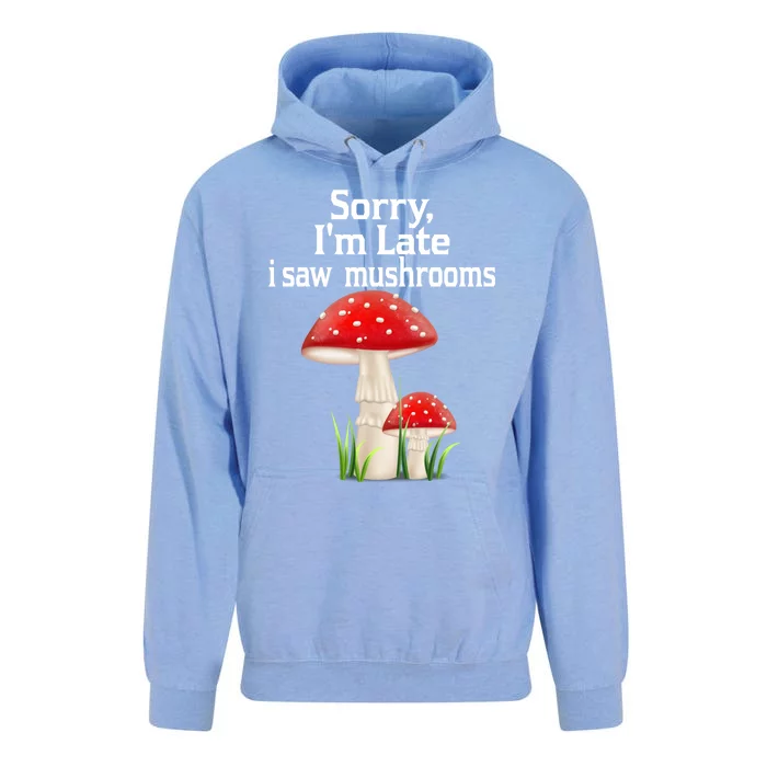 Sorry I'am Late A Saw Mushrooms Funny Mushroom Gift Unisex Surf Hoodie