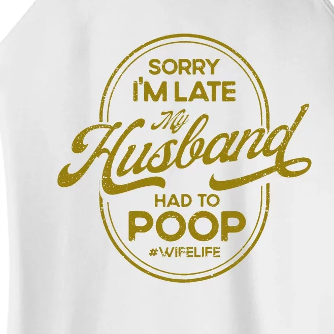 Sorry IM Late My Husband Had To Poop Sarcasm Women’s Perfect Tri Rocker Tank