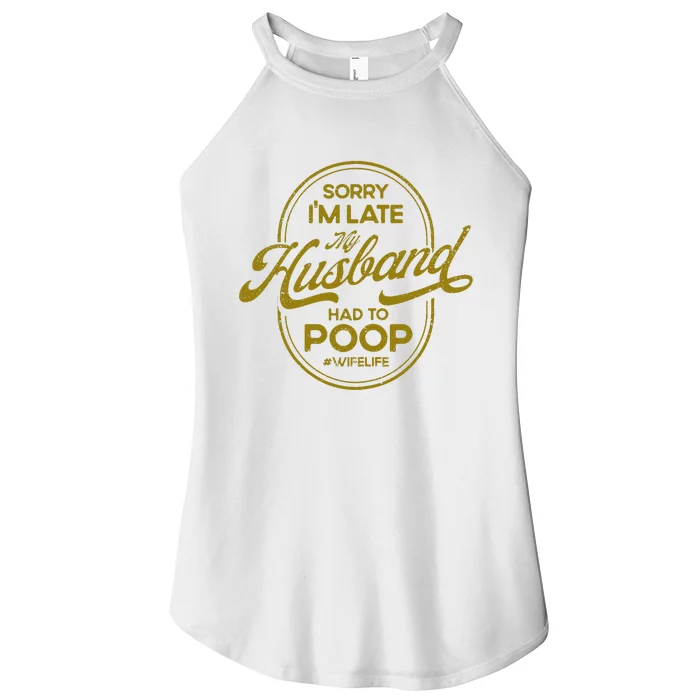 Sorry IM Late My Husband Had To Poop Sarcasm Women’s Perfect Tri Rocker Tank