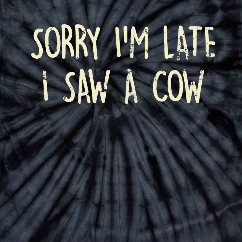 Sorry I'm Late I Saw A Cow Funny cows lovers Tie-Dye T-Shirt