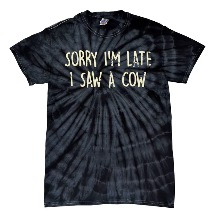 Sorry I'm Late I Saw A Cow Funny cows lovers Tie-Dye T-Shirt