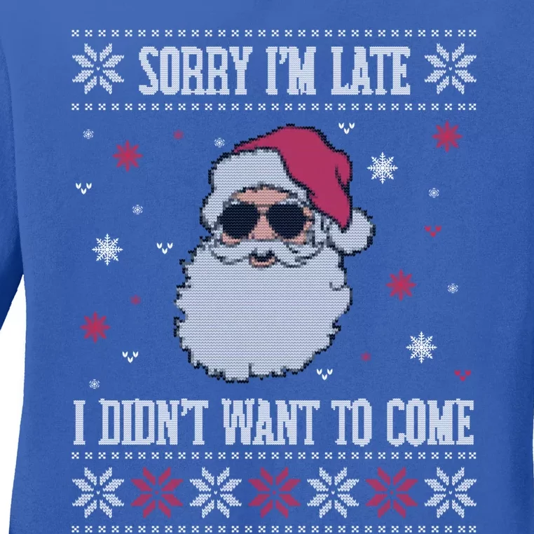 Sorry IM Late I DidnT Want To Come Cool Santa Face Humor Meaningful Gift Ladies Long Sleeve Shirt