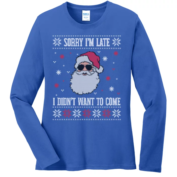 Sorry IM Late I DidnT Want To Come Cool Santa Face Humor Meaningful Gift Ladies Long Sleeve Shirt