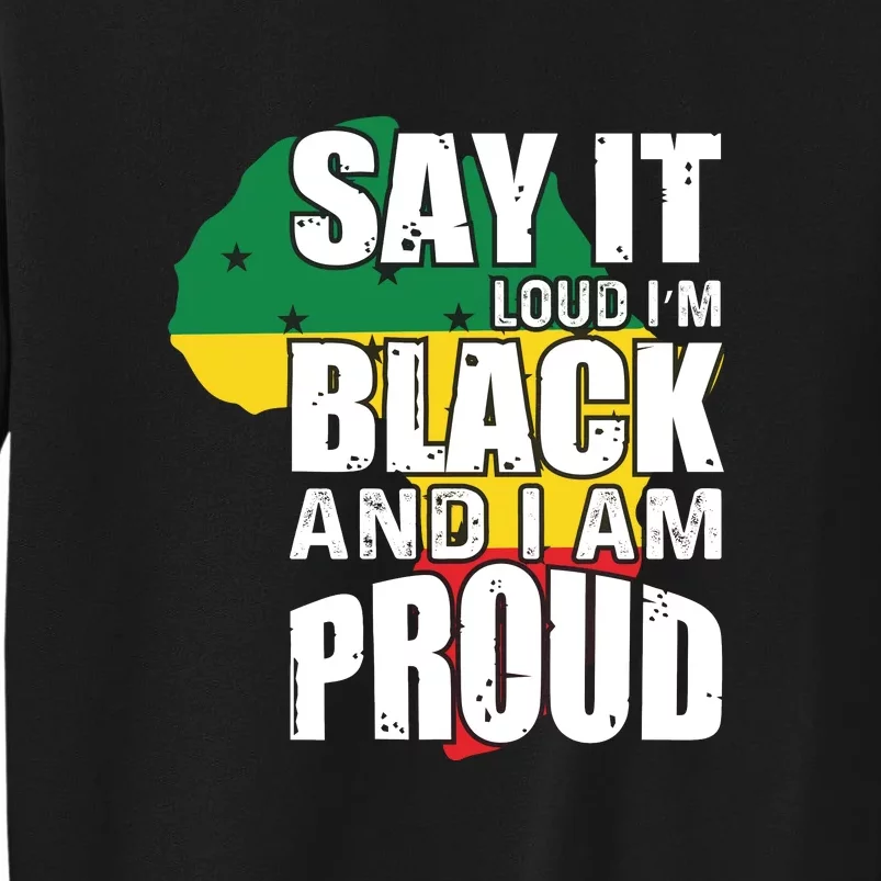 Say It Loud I'm Black And I'm Proud Pride History Flag Map Sweatshirt