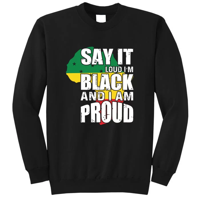 Say It Loud I'm Black And I'm Proud Pride History Flag Map Tall Sweatshirt