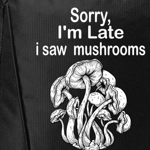 Sorry I'am Late A Saw Mushrooms Funny Mushroom Cool Gift City Backpack