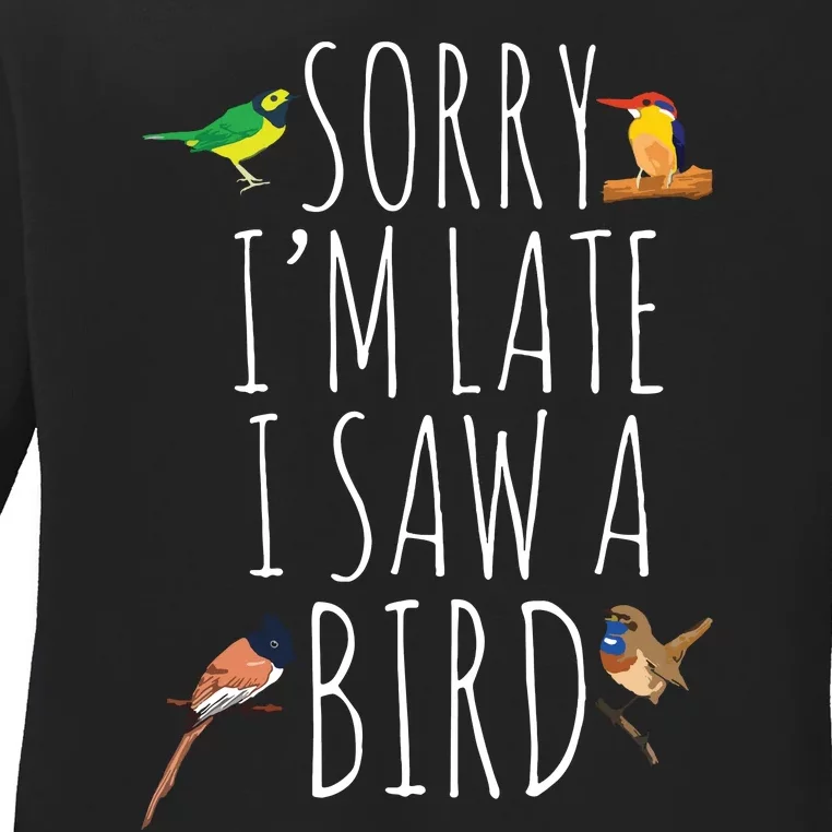 Sorry Im Late I Saw A Bird Cute Bird Lover Birding Ladies Long Sleeve Shirt