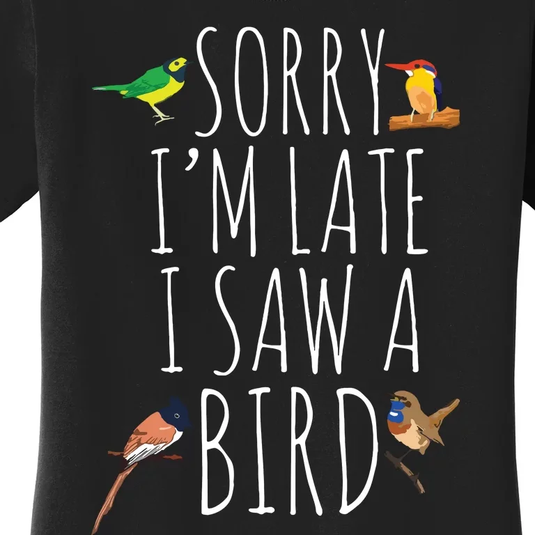 Sorry Im Late I Saw A Bird Cute Bird Lover Birding Women's T-Shirt