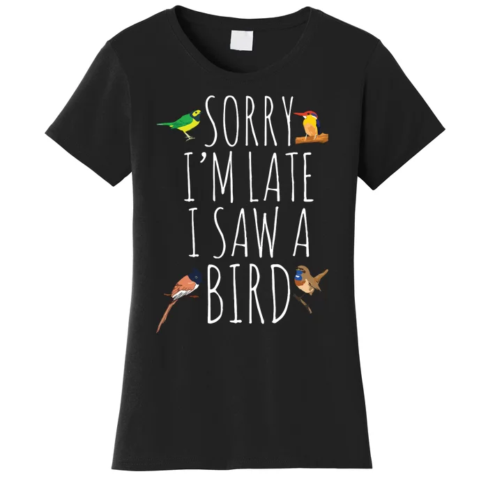 Sorry Im Late I Saw A Bird Cute Bird Lover Birding Women's T-Shirt