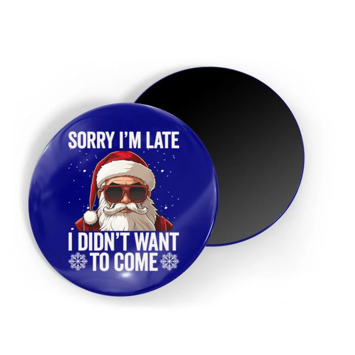 Sorry IM Late I DidnT Want To Come Sarcastic Christmas Cute Gift Magnet