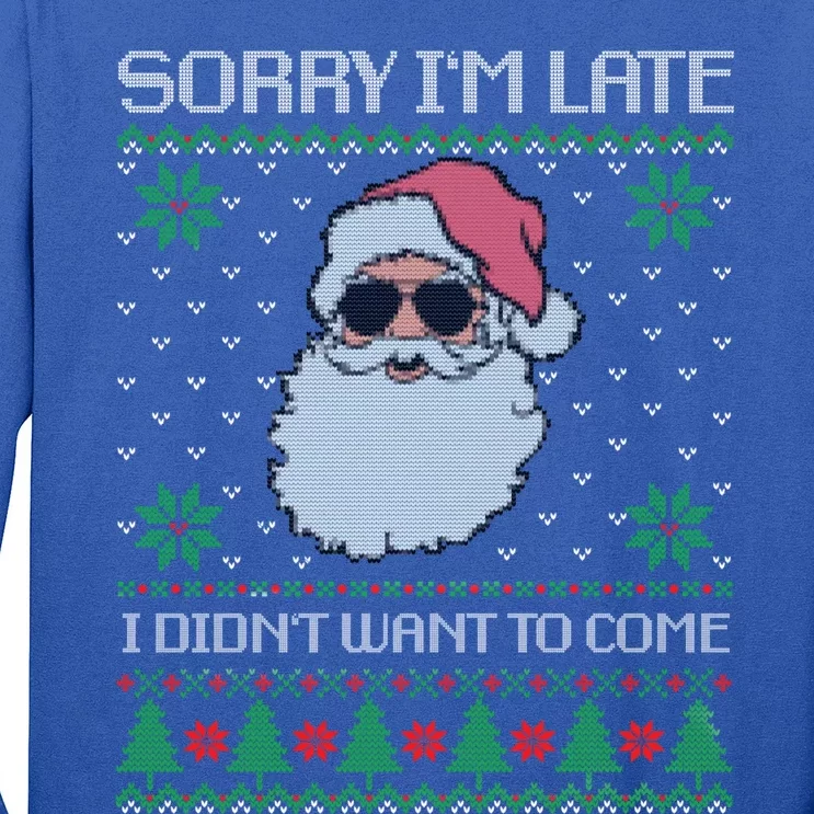 Sorry IM Late I DidnT Want To Come Cool Santa Face Xmas Gift Long Sleeve Shirt