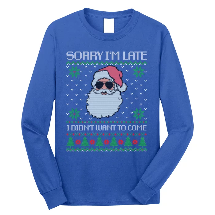 Sorry IM Late I DidnT Want To Come Cool Santa Face Xmas Gift Long Sleeve Shirt