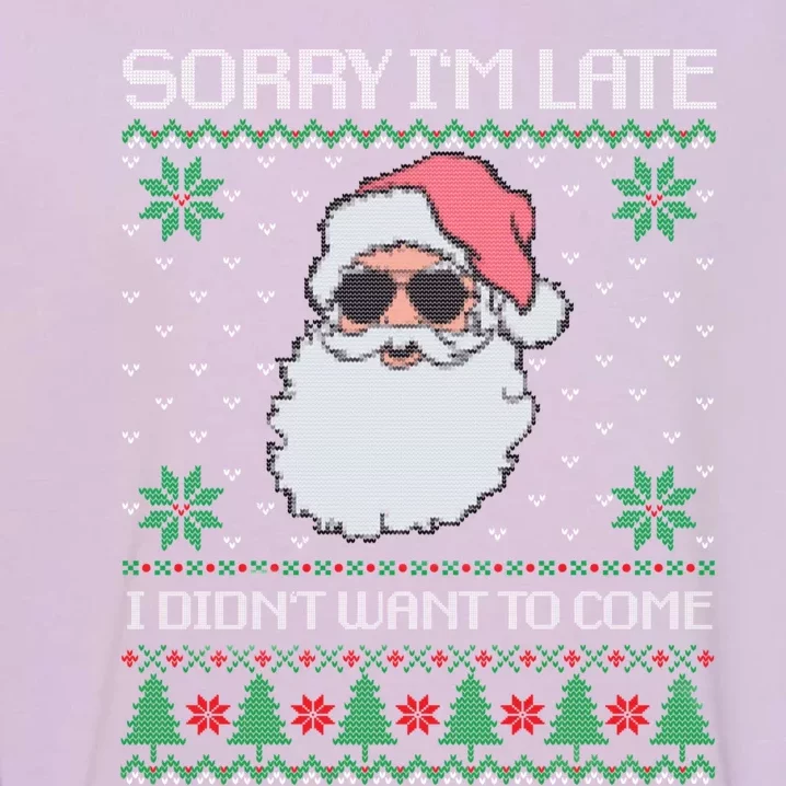 Sorry IM Late I DidnT Want To Come Cool Santa Face Xmas Gift Garment-Dyed Sweatshirt