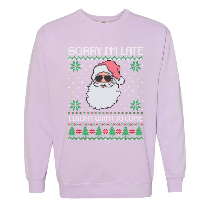 Sorry IM Late I DidnT Want To Come Cool Santa Face Xmas Gift Garment-Dyed Sweatshirt