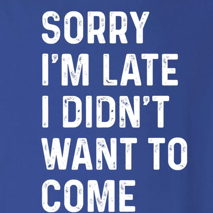 Sorry I'm Late I Didn't Want To Come Great Gift Sorry I Am Late Funny Gift Toddler Long Sleeve Shirt