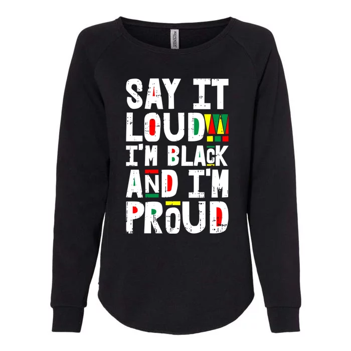 Say It Loud Im Black And Im Proud African American Funny Gift Womens California Wash Sweatshirt