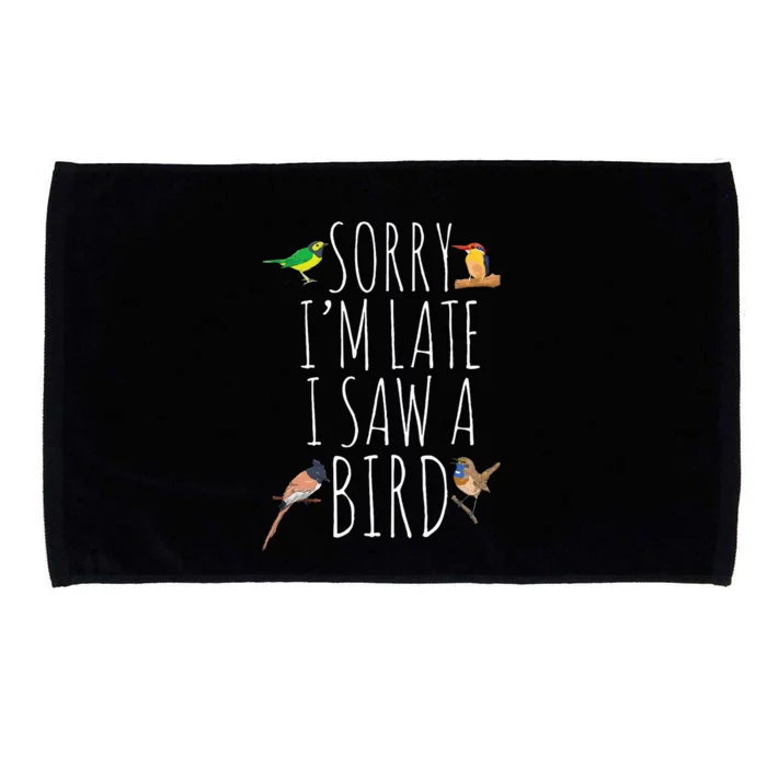 Sorry IM Late I Saw A Bird Cute Bird Lover Birding Microfiber Hand Towel