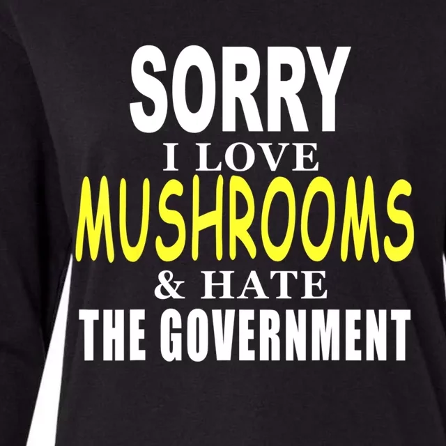 SORRY I LOVE MUSHROOMS & HATE THE GOVERNMENT FUNNY CUTE TEE Womens Cotton Relaxed Long Sleeve T-Shirt