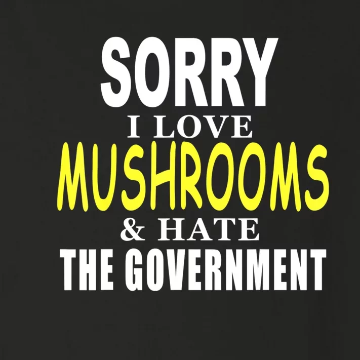 SORRY I LOVE MUSHROOMS & HATE THE GOVERNMENT FUNNY CUTE TEE Toddler Long Sleeve Shirt