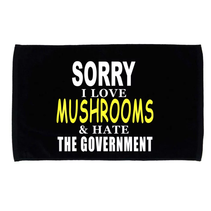 SORRY I LOVE MUSHROOMS & HATE THE GOVERNMENT FUNNY CUTE TEE Microfiber Hand Towel