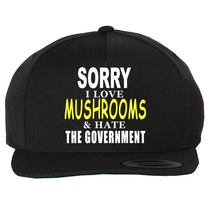 SORRY I LOVE MUSHROOMS & HATE THE GOVERNMENT FUNNY CUTE TEE Wool Snapback Cap