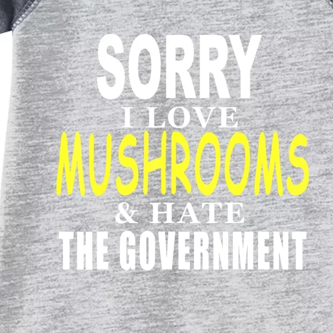 SORRY I LOVE MUSHROOMS & HATE THE GOVERNMENT FUNNY CUTE TEE Infant Baby Jersey Bodysuit