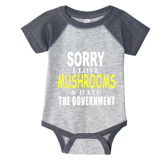 SORRY I LOVE MUSHROOMS & HATE THE GOVERNMENT FUNNY CUTE TEE Infant Baby Jersey Bodysuit