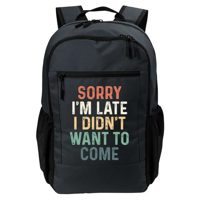 Sorry I'm Late I Didn't Want To Come Meaningful Gift Sorry I Am Late Gift Daily Commute Backpack