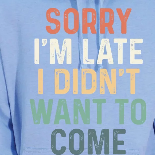 Sorry I'm Late I Didn't Want To Come Meaningful Gift Sorry I Am Late Gift Unisex Surf Hoodie