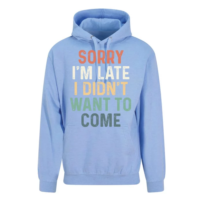 Sorry I'm Late I Didn't Want To Come Meaningful Gift Sorry I Am Late Gift Unisex Surf Hoodie